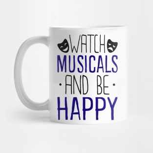 Watch Musicals and Be Happy Mug